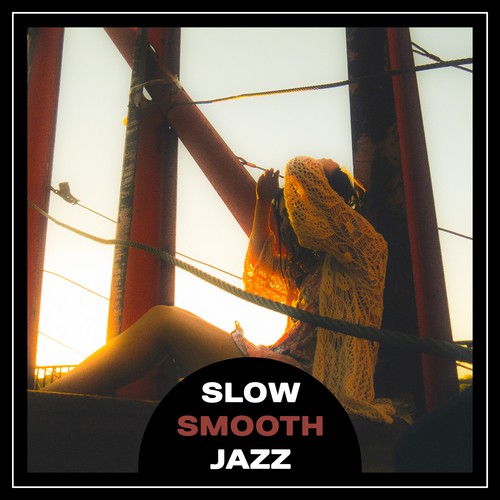 Slow Smooth Jazz – Relaxation Soft Music, Jazz Instrumentals, Smooth Piano Sounds, Musical Atmosphere, Pleasure and Easy Listening
