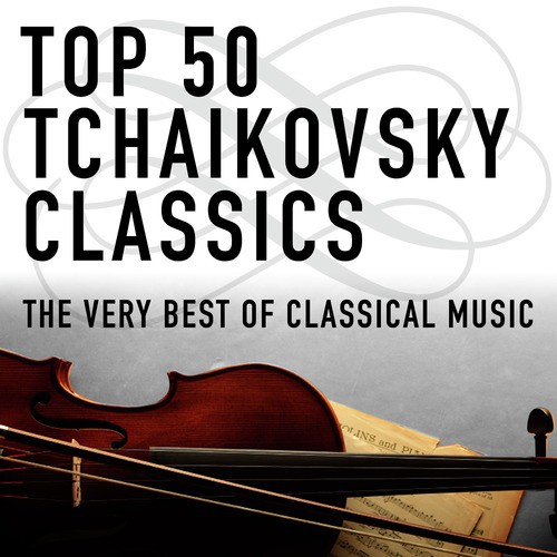 Top 50 Tchaikovsky Classics - The Very Best of Classical Music