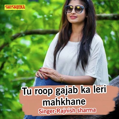 Tu Roop Gajab Ka Leri Mahkhane