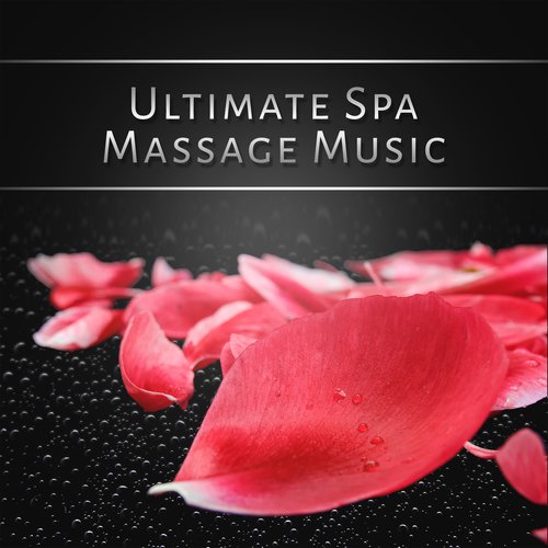 Ultimate Spa Massage Music (Wellness Center Songs for Relaxation, Soul Soothing, Bliss Massotherapy, Simple Serenity)