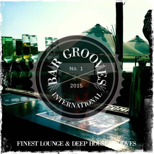 Bar Grooves International - 2015 (Finest Lounge & Deep House Grooves)