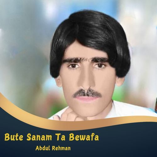 Bute Sanam Ta Bewafa