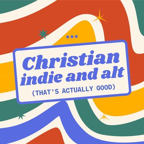 Christian Indie and Alt (That's Actually Good)