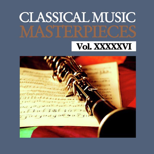 Classical Music Masterpieces, Vol. XXXXXVI - JioSaavn - Listen to