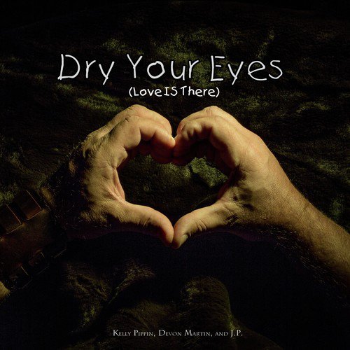 Dry Your Eyes (Love Is There)