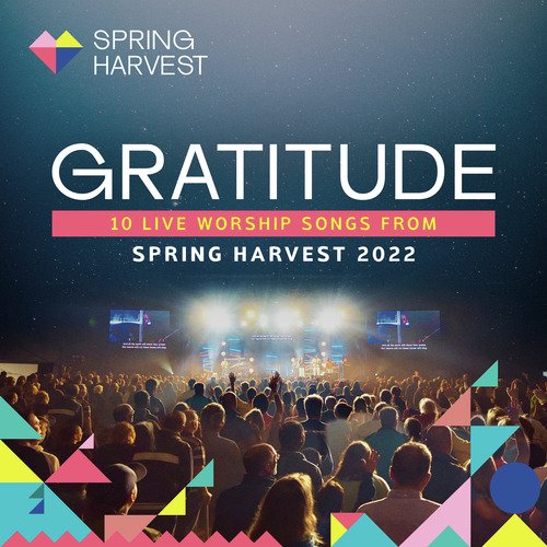 Gratitude: 10 Live Worship Songs From Spring Harvest 2022