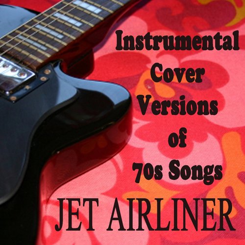 Instrumental Cover Versions of 70s Songs: Jet Airliner