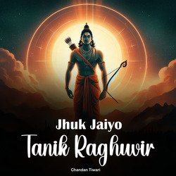 Jhuk Jaiyo Tanik Raghuvir-O1o7VjZ9cHE