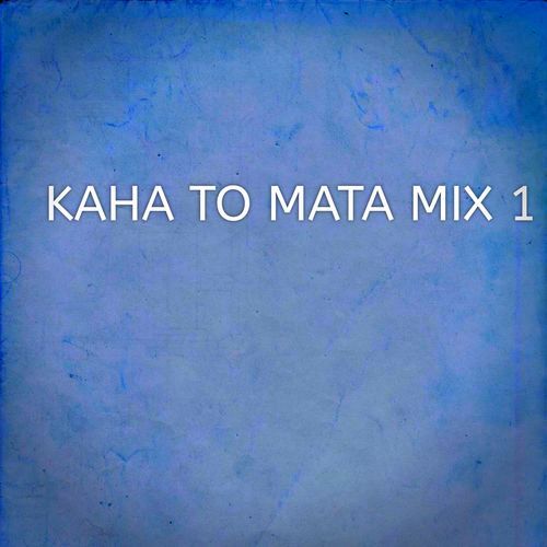 KAHA TO MATA MIX 1