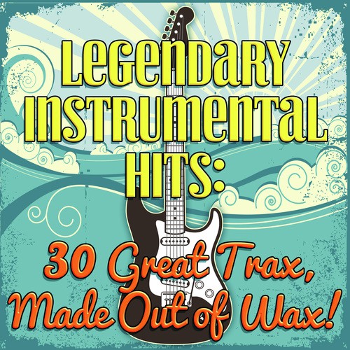 Legendary Instrumental Hits: 30 Great Trax, Made Out of Wax!