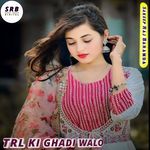 TRL KI GHADI WALO