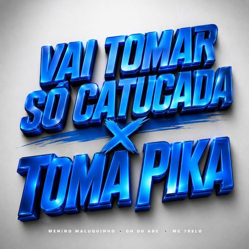 Vai Tomar So Catucadão x Toma Pika