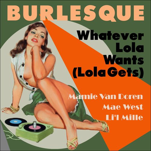 Whatever Lola Wants (Lola Gets) (Burlesque Classics)