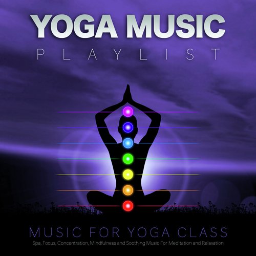 Yoga Music Playlist: Music For Yoga, Spa, Focus, Concentration, Mindfulness and Soothing Music For Meditation and Relaxation_poster_image