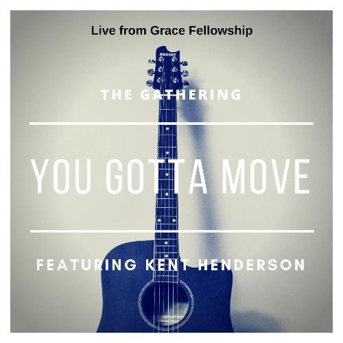 You Gotta Move (Live from Grace Fellowship) [feat. Kent Henderson]_poster_image