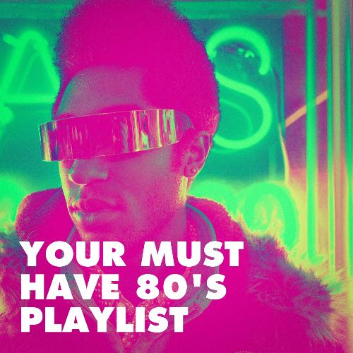 Your Must Have 80's Playlist