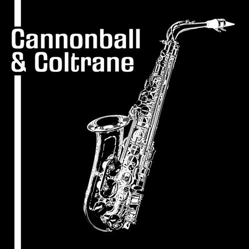 Cannonball And Coltrane