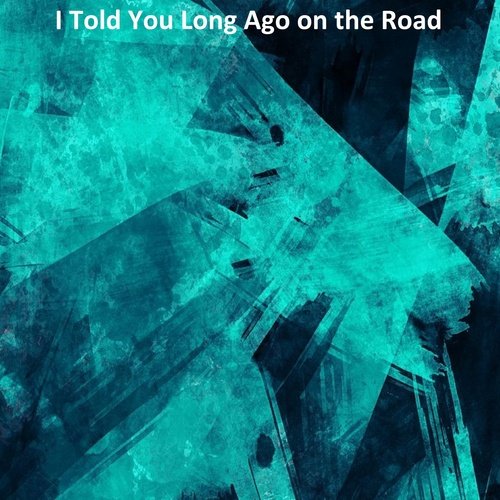 i-told-you-long-ago-on-the-road-song-download-from-i-told-you-long