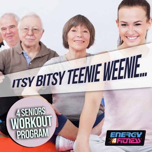 Itsy Bitsy Teenie Weenie... 4 Seniors Workout Program (15 Tracks Non-Stop Mixed Compilation for Fitness & Workout - 126 BPM)