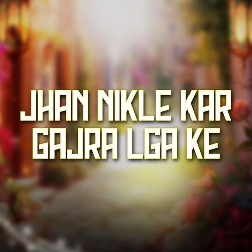Jhan Nikle Kar Gajra Lagake