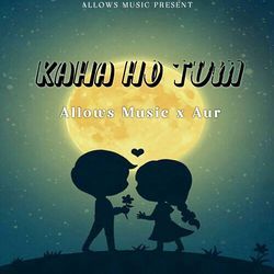 Kaha Ho Tum-NwJSSUUGDwo