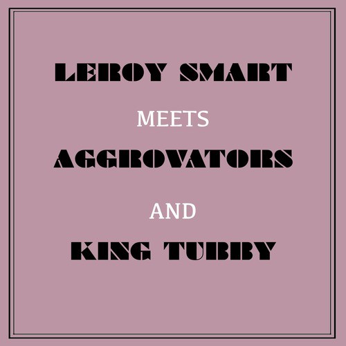 Leroy Smart Meets Aggrovators & King Tubby
