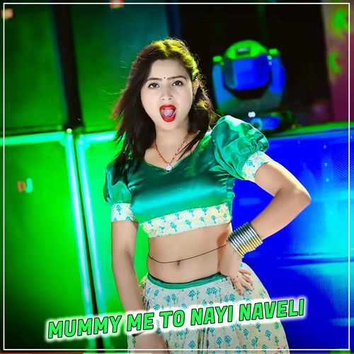Mummy Me To Nayi Naveli