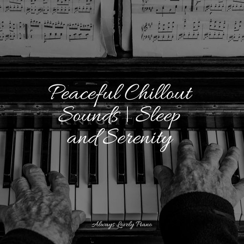 Peaceful Chillout Sounds | Sleep and Serenity