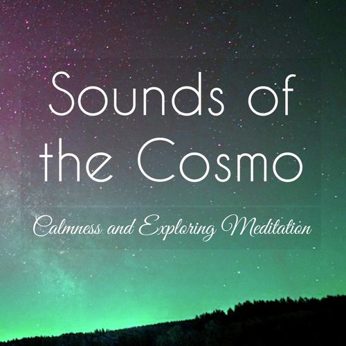 Sounds of the Cosmo: Mystic Music for Calmness and Exploring Meditation