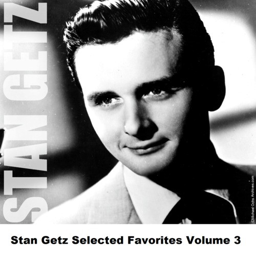 Stan Getz Selected Favorites, Vol. 3