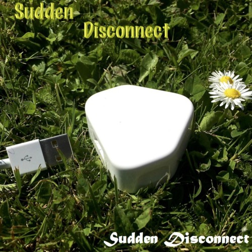 Sudden Disconnect