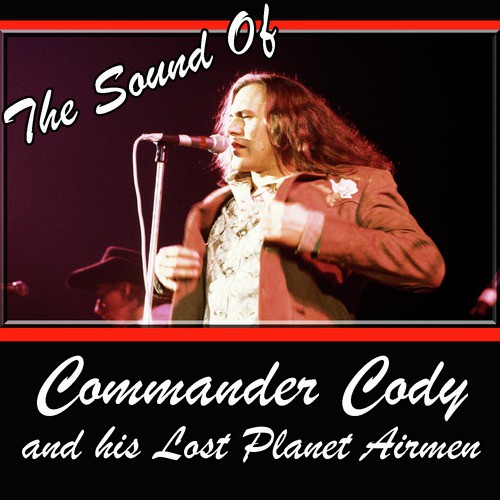 The Sound Of Commander Cody And His Lost Planet Airmen
