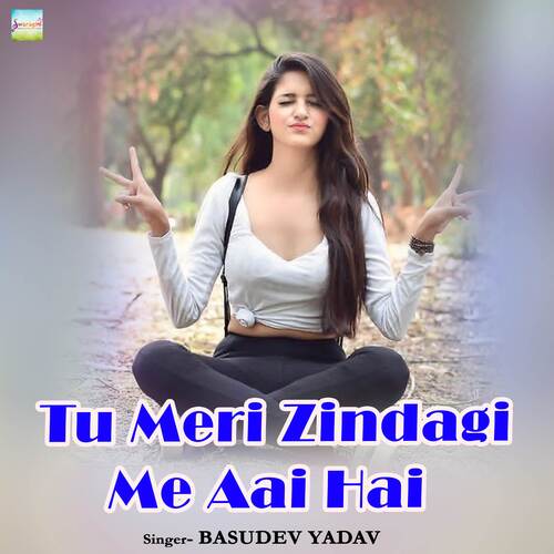 Tu Meri Zindagi Me Aai Hai