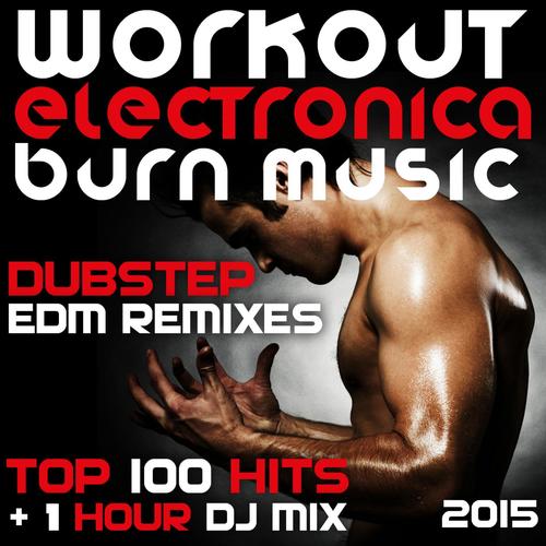 Workout Electronica Burn Music Dubstep Edm Remixes Top 100 Hits + 1 Hour DJ Mix 2015