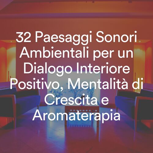 32 Paesaggi Sonori Ambientali per un Dialogo Interiore Positivo, Mentalità di Crescita e Aromaterapia_poster_image