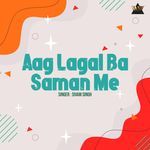 Aag Lagal Ba Saman Me