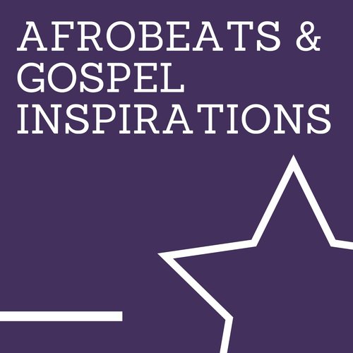 Afrobeats & Gospel Inspiration
