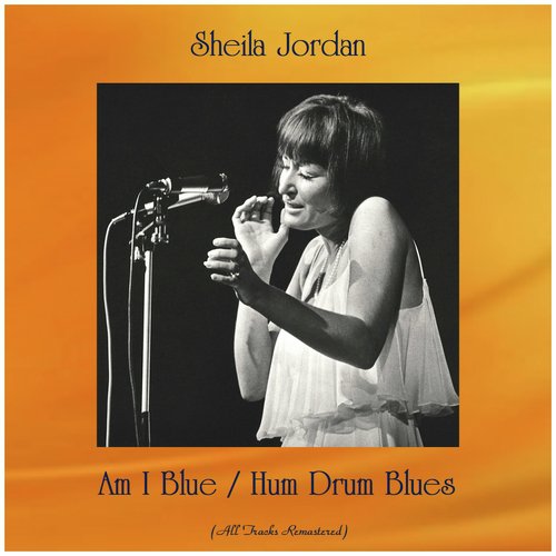 Am I Blue / Hum Drum Blues (All Tracks Remastered)