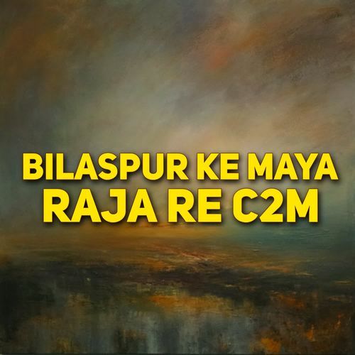 Bilaspur Ke Maya Raja Re C2M