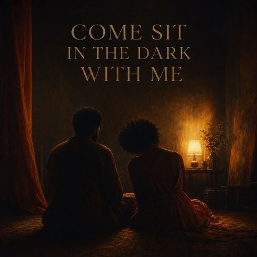 Come Sit In The Dark With Me