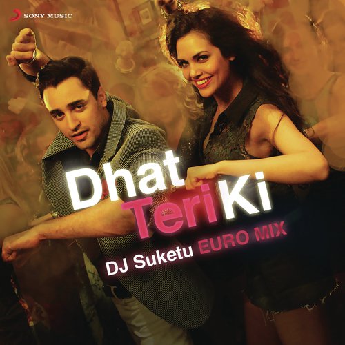 Dhat Teri Ki (From "Gori Tere Pyaar Mein") [The DJ Suketu Euro Mix]