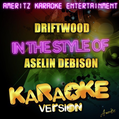 Driftwood (In the Style of Aselin Debison) [Karaoke Version]