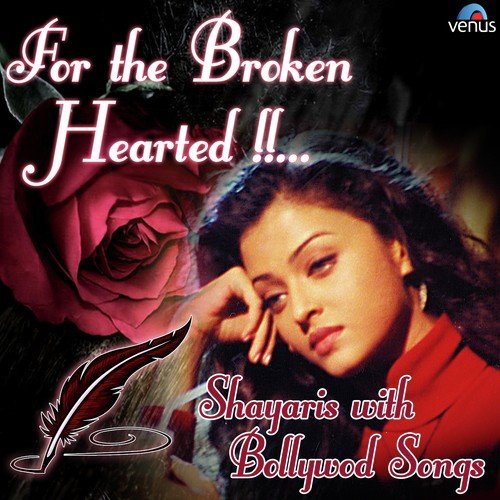 For The Broken Hearted - Shayaris With Bollywood Songs