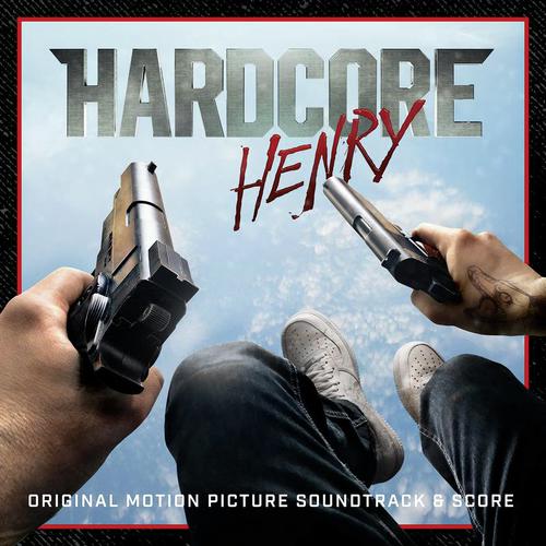 Hardcore Henry (Original Motion Picture Soundtrack & Score)
