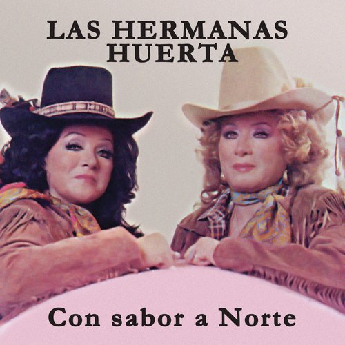 Hermanas Huerta Con Sabor A Norte