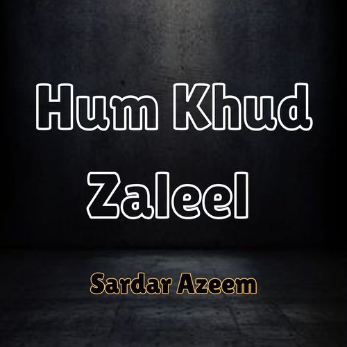 Hum Khud Zaleel