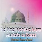 Koi Nabi Nahi Hai Mere Mustafa Ke Baad