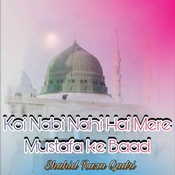 Koi Nabi Nahi Hai Mere Mustafa Ke Baad
