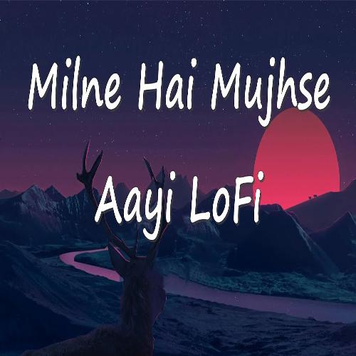Milne Hai Mujhse Aayi LoFi