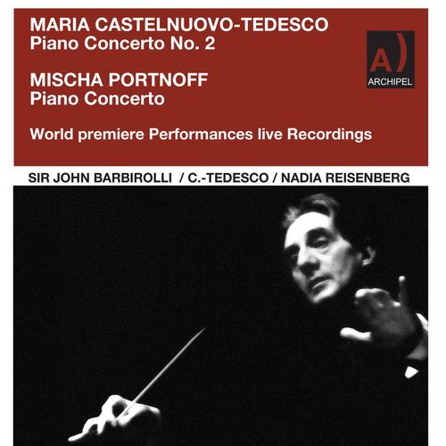 Sir John Barbrirolli conducts two world Premieres: Maria Castelnuvo and Mischa Portnoff Piano Concertos